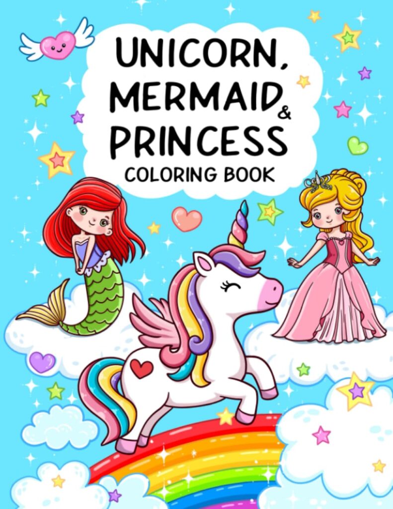 Unicorn, Mermaid & Princess: Cute, Fun and Magical Coloring Book